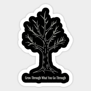 Grow Through What You Go Through Sticker